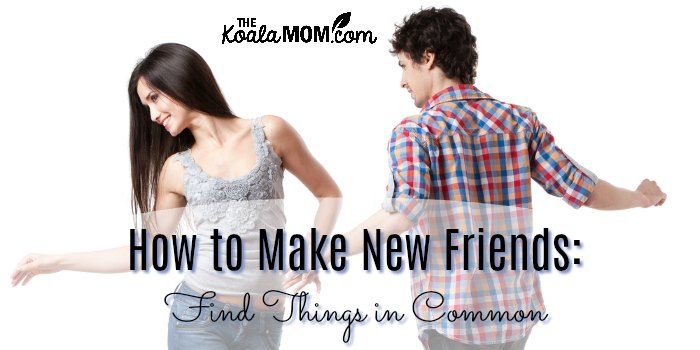 How to Make New Friends: Find Things in Common