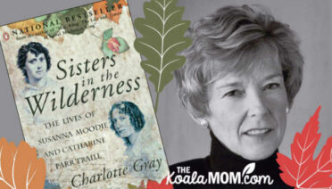 Sisters in the Wilderness by Charlotte Gray (a biography of Susanna Moodie and Catharine Parr Traill)