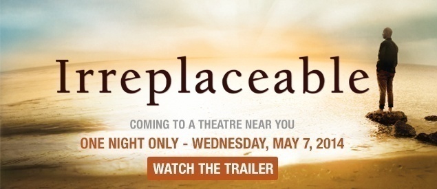 Irreplaceable, the Focus on the Family documentary coming May 7, 2014