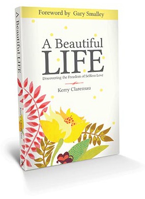 Kerry Clarensau's book A Beautiful Life: Discovering the Freedom of Selfless Love