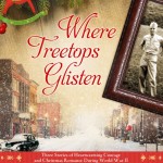 Where Treetops Glisten by Tricia Goyer, Sarah Sundin and Cara Putman