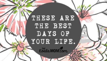 THESE ARE THE BEST DAYS OF YOUR LIFE. (Typewriter quote on pink, green and white floral background.)