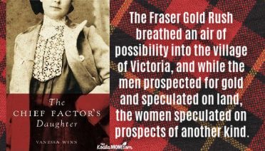 "The Fraser Gold Rush breathed an air of possibility into the village of Victoria, and while the men prospected for gold and speculated on land, the women speculated on prospects of another kind." ~ The Chief Factor's Daughter by Vanessa Winn