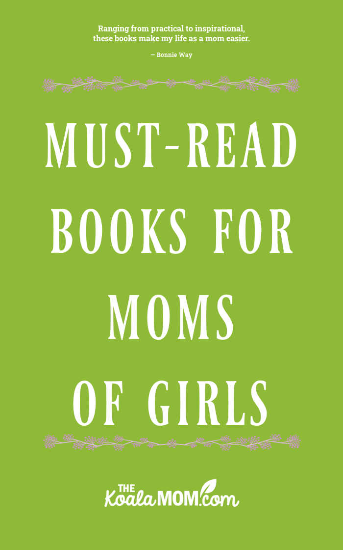 Must-Read Books for Moms of Girls. A list of recommended parenting and fiction books for moms raising girls.