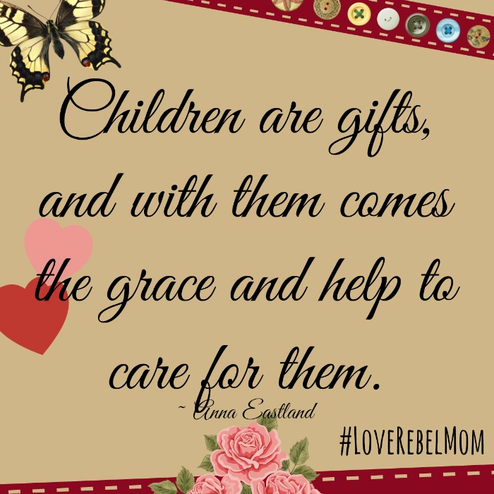 "Children are gifts" quote by Anna Eastland from Love Rebel: Reclaiming Motherhood