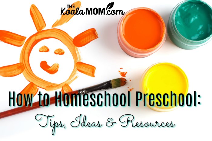 How to Homeschool Preschool: Tips, Ideas & Resources