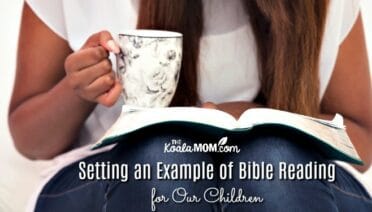 Setting an Example of Bible Reading for Our Children (like this mom reading her Bible while drinking her coffee)