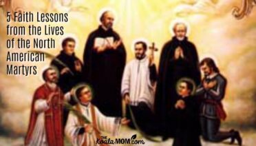 5 Faith Lessons from the Lives of the Canadian Martyrs