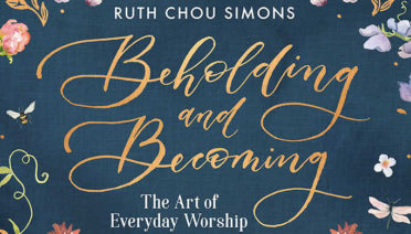Beholding & Becoming: The Art of Everyday Worship by Ruth Chou Simons