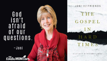 "God isn't afraid of our questions." Joni Eareckson Tada, The Gospel in Hard Times