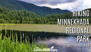 Hiking Minnekhada Regional Park - three family friendly trails