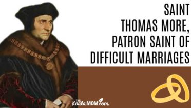 Saint Thomas More, patron saint of difficult marriages.