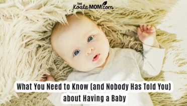 What You Need to Know (and Nobody Has Told You) about Having a Baby.