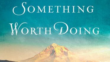 Something Worth Doing by Jane Kirkpatrick, a novel of early suffragist Abigail Scott Duniway and her fight for women's right to vote in Oregon.
