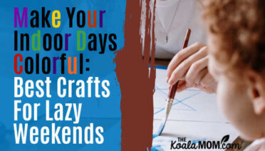 Make Your Indoor Days Colorful: Best Crafts For Lazy Weekends