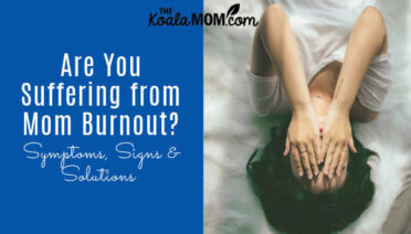 Are You Suffering from “Mom Burnout”? Symptoms, Signs & Solutions