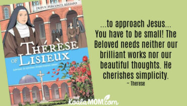 "...to approach Jesus... You have to be small! The Beloved needs neither our brilliant works nor our beautiful thoughts. He cherishes simplicity. ~ Therese" in Therese of Lisieux: Loving Is Giving Everything Away