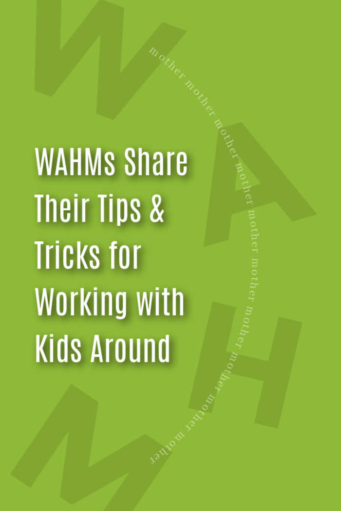 WAHMs Share Their Tips & Tricks for Working with Kids Around