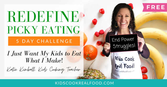 Redefine picky eating! 5-day free challenge with kidscookrealfood.com