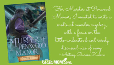 "For Murder at Penwood Manor, I wanted to write a medieval murder mystery, with a focus on the little-understood and rarely discussed vice of envy." ~ Antony Barone Kolenc, about the 5th book in the Harwood Mysteries.
