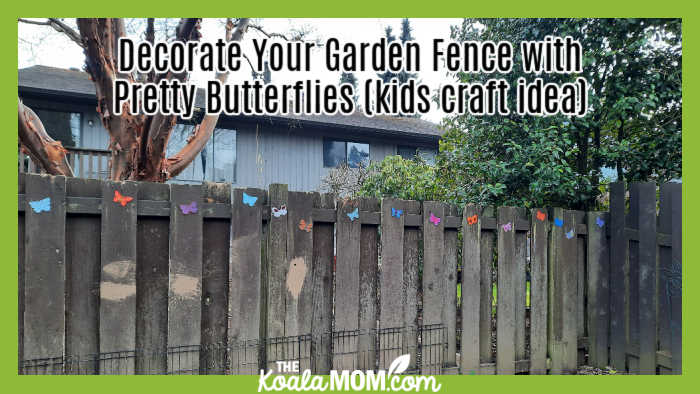 Decorate Your Garden Fence with Pretty Butterflies (kids craft idea).