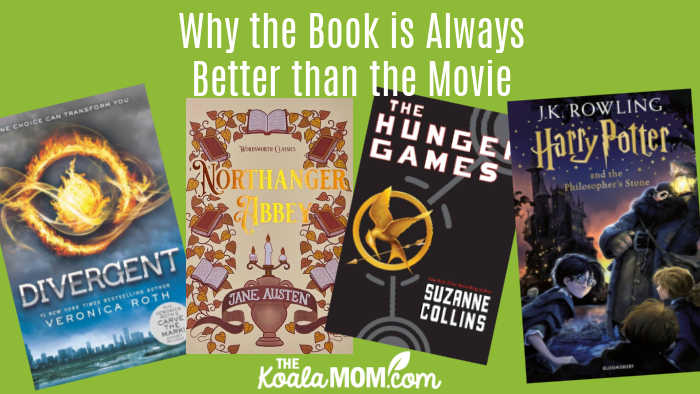 Why the Book is Always Better than the Movie. Covers of two Harry Potter books, Divergent, Hung Games, and Northanger Abbey shown.