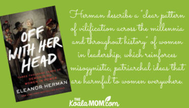 Book review of Eleanor Herman's Off With Her Head. "Herman describe a "clear pattern of vilification across the millennia and throughout history" of women in leadership, which reinforces misogynistic, patriarchal ideas that are harmful to women everywhere." Book cover from Amazon.