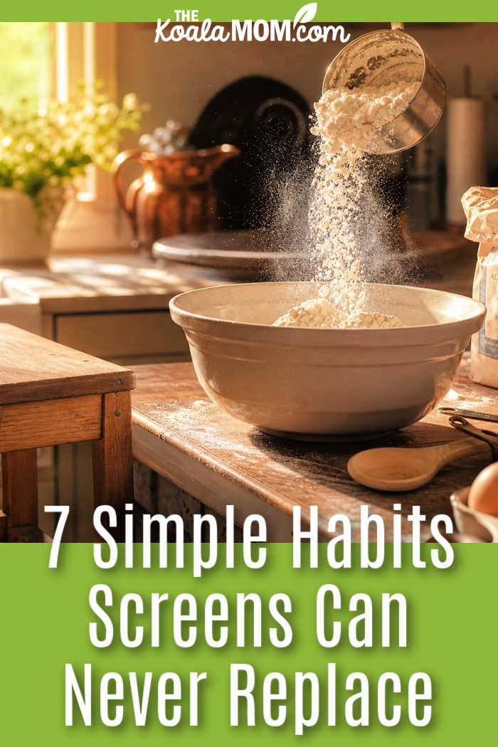 7 Simple Habits Screens Can Never Replace. Stock photo of rustic kitchen scene with flour being poured into a bowl.